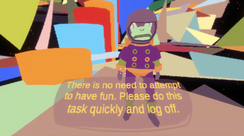 A frog in an astronaut suit says 'there is no need to attempt to have fun. Please do this task quickly and log off