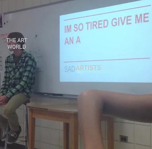 a school kid sits at a desk in front of the class next to a presentation. the powerpoint says &lsquo;I&rsquo;m so tired give me an A&rsquo; and over the students face I&rsquo;ve written &lsquo;the art world&rsquo;