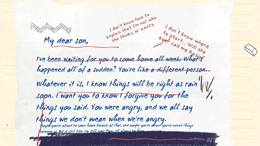 the main character has annotated a letter from their mum, and it starts with &lsquo;my dear son&rsquo;. next to that, there&rsquo;s a red note that says &lsquo;i dont know how to explain that i&rsquo;m not who she thinks or wants.'