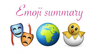 emoji summary of theatre masks, a globe, and a chick in an egg