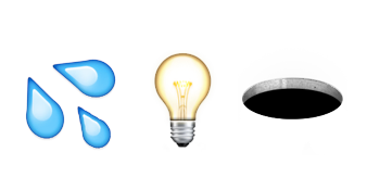 emoji summary of water droplets, light bulb, hole in the floor